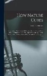 Emmet Densmore - How Nature Cures: Comprising a New System of Hygiene; Also the Natural Food of Man; a Statement of the Principal Arguments Against the U