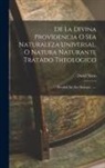 David Nieto - De La Divina Providencia O Sea Naturaleza Universal, O Natura Naturante Tratado Theologico: Dividido En Dos Dialogos