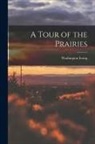 Washington Irving - A Tour of the Prairies