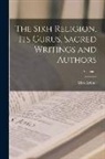 Max Arthur Macauliffe - The Sikh Religion, Its Gurus, Sacred Writings and Authors; Volume 1