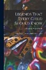 Hamilton Wright Mabie - Legends That Every Child Should Know: A Selection of the Great Legends of All Times for