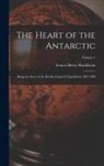 Ernest Henry Shackleton - The Heart of the Antarctic: Being the Story of the British Antarctic Expedition 1907-1909; Volume 1