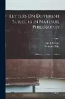 David Brewster, Leonhard Euler - Letters On Different Subjects in Natural Philosophy: Addressed to a German Princess; Volume 1