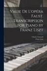 Charles Gounod, Franz Liszt - Valse de L'opéra Faust. Transcription for Piano by Franz Liszt