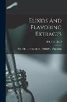 John Uri Lloyd - Elixirs And Flavoring Extracts: Their History, Formulae, And Methods Of Preparation