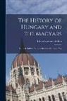 Edwin Lawrence Godkin - The History of Hungary and the Magyars: From the Earliest Period to the Close of the Late War