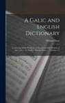 William Shaw - A Galic and English Dictionary: Containing All the Words in the Scotch and Irish Dialects of the Celtic, ... by the Rev. William Shaw, ..., Volumes 1-