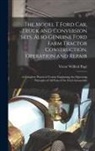 Victor Wilfred Pagé - The Model T Ford Car, Truck and Conversion Sets, Also Genuine Ford Farm Tractor Construction, Operation and Repair: A Complete Practical Treatise Expl