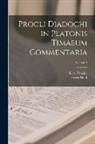 Ernst Diehl, Ernst Proclus - Procli Diadochi in Platonis Timaeum Commentaria; Volume 3