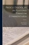 Ernst Diehl, Ernst Proclus - Procli Diadochi in Platonis Timaeum Commentaria; Volume 1