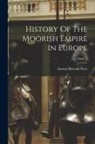 Samuel Parsons Scott - History Of The Moorish Empire In Europe; Volume 2