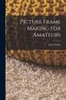 James Lukin - Picture Frame Making for Amateurs