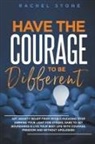Rachel Stone - Have The Courage To Be Different