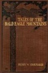 Henry W Shoemaker - Tales of the Bald Eagle Mountains