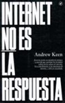 Andrew Keen - Internet No Es la Respuesta