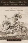 Leigh T. I. Penman, Leigh T.I. Penman, Leigh T.i. (Research Fellow in the Global Penman - Prophecy, Madness, and Holy War in Early Modern Europe
