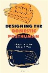 Colbey Emmerson Reid, Reid Colbey Emmerson, Dennis M Weiss, Dennis M. Weiss, Weiss Dennis M. - Designing the Domestic Posthuman