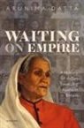 Datta, Arunima Datta, Arunima (Assistant Professor Datta, Dr Arunima (Assistant Professor of History Datta - Waiting on Empire