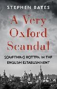 Stephen Bates, Bates Stephen - A Very Oxford Scandal Something Rotten in the English Establishment