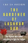 Larisa Brown - The Gardener of Lashkar Gah