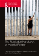 Pooyan Tamimi Hughes Arab, Pooyan Tamimi Arab, Jennifer Hughes, Jennifer Scheper Hughes, Hughes Jennifer Scheper, S. Brent Rodríguez-Plate - Routledge Handbook of Material Religion