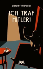 Dorothy Thompson, Oliver Lubrich - Ich traf Hitler!
