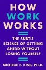 Michelle P King, Michelle P. King - How Work Works