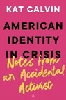 Kat Calvin - American Identity in Crisis: Notes from an Accidental Activist