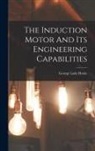 George Luke Hoxie - The Induction Motor And Its Engineering Capabilities