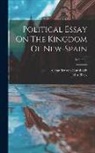 John Black, Alexander Von Humboldt - Political Essay On The Kingdom Of New-spain; Volume 4