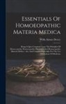 Willis Alonzo Dewey - Essentials Of Homoeopathic Materia Medica: Being A Quiz Compend Upon The Principles Of Homoeopathy, Homoeopathic Pharmacy, And Homoeopathic Materia Me
