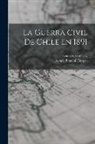 Bianchi Tupper Alvaro, Lamas G. Eduardo - La Guerra Civil De Chile En 1891
