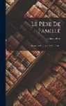Denis Diderot - Le Père De Famille: Drame En Cinq Actes Et En Prose