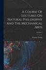 Thomas Young - A Course Of Lectures On Natural Philosophy And The Mechanical Arts; Volume 2