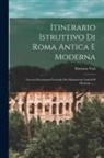 Mariano Vasi - Itinerario Istruttivo Di Roma Antica E Moderna: Ovvero Descrizione Generale Dei Monumenti Antichi E Moderni