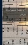 Paul Burani, Hugo Felix, C E Hands - Madame Sherry: A Musical Play In Three Acts