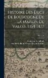 Amable-Guillaume-Prosper Brugi Barante, Louis Jean Guénebault - Histoire Des Ducs De Bourgogne De La Maison De Valois, 1364-1477; Volume 1