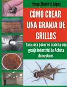 Ismael Ramírez - Cómo crear una granja de grillos