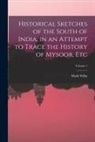 Mark Wilks - Historical Sketches of the South of India, in an Attempt to Trace the History of Mysoor, Etc; Volume 1