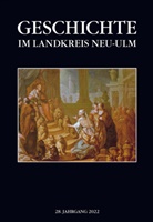 Wolfgang Ott, Tobias Ranker, Peter Wischenbarth, Richard Ambs, Anton Aubele, Anton Aubele u a... - Geschichte im Landkreis Neu-Ulm, Jahrbuch
