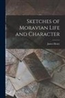 James Henry - Sketches of Moravian Life and Character