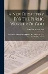 Free Church Of Scotland - A New Directory For The Public Worship Of God: Founded On The Book Of Common Order, 1560-64, And The Westminster Directory, 1643-45