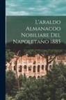 Anonymous - L'araldo Almanacoo Nobiliare Del Napoletano 1885