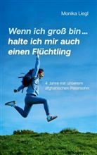 Monika Liegl - Wenn ich groß bin...halte ich mir auch einen Flüchtling