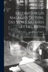 Jean Martin Charcot - Leçons Sur Les Maladies Du Foie, Des Voies Biliaires Et Des Reins: Faites À La Faculté De Médecine De Paris