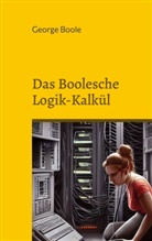 George Boole - Das Boolesche Logik-Kalkül