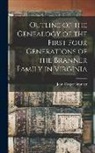 John Casper Branner - Outline of the Genealogy of the First Four Generations of the Branner Family in Virginia