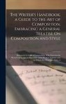 Anonymous - The Writer's Handbook, a Guide to the Art of Composition, Embracing a General Treatise On Composition and Style: Instruction in English Composition, W
