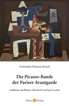 Gertraude Clemenz-Kirsch - Die Picasso-Bande der Pariser Avantgarde