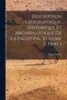 Victor Guérin - Description Géographique, Historique Et Archéologique De La Palestine, Volume 2, part 1